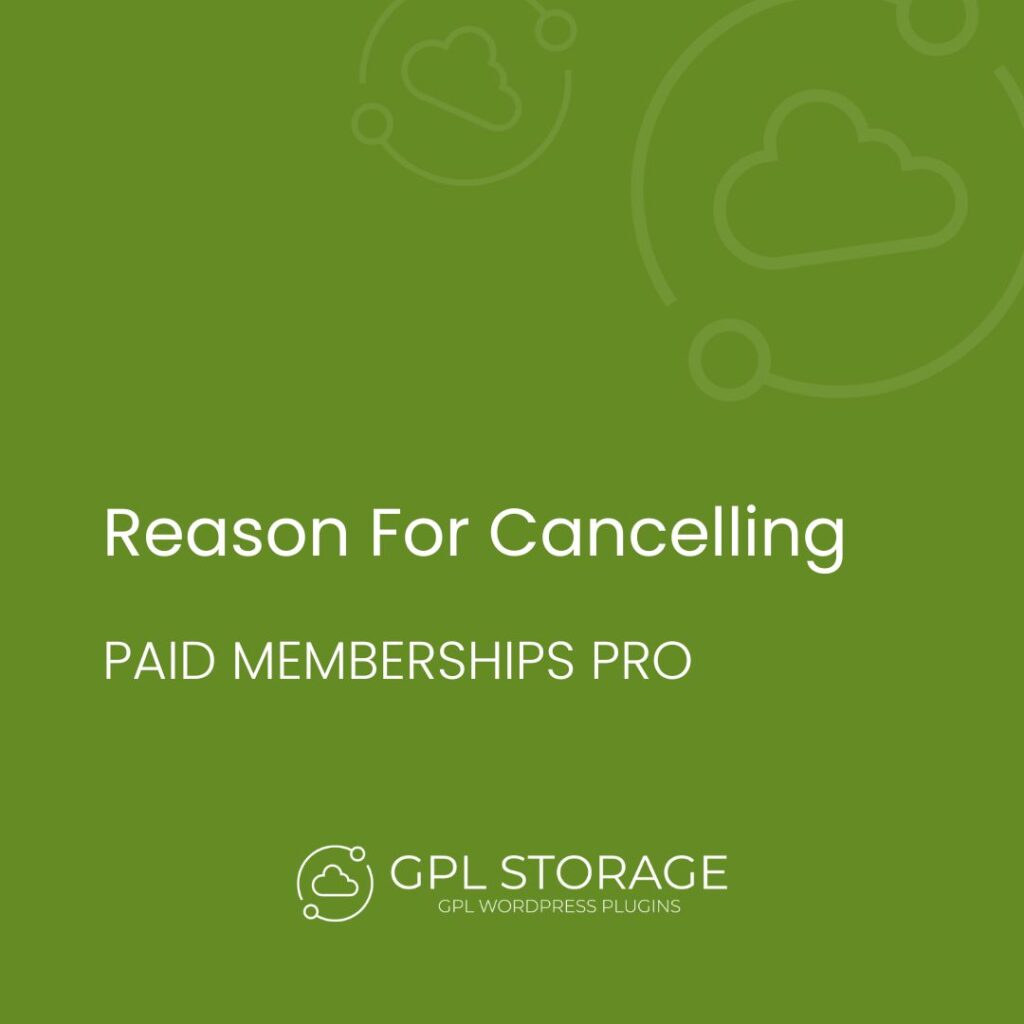 Reason For Cancelling-PAID MEMBERSHIPS PRO GPL Download