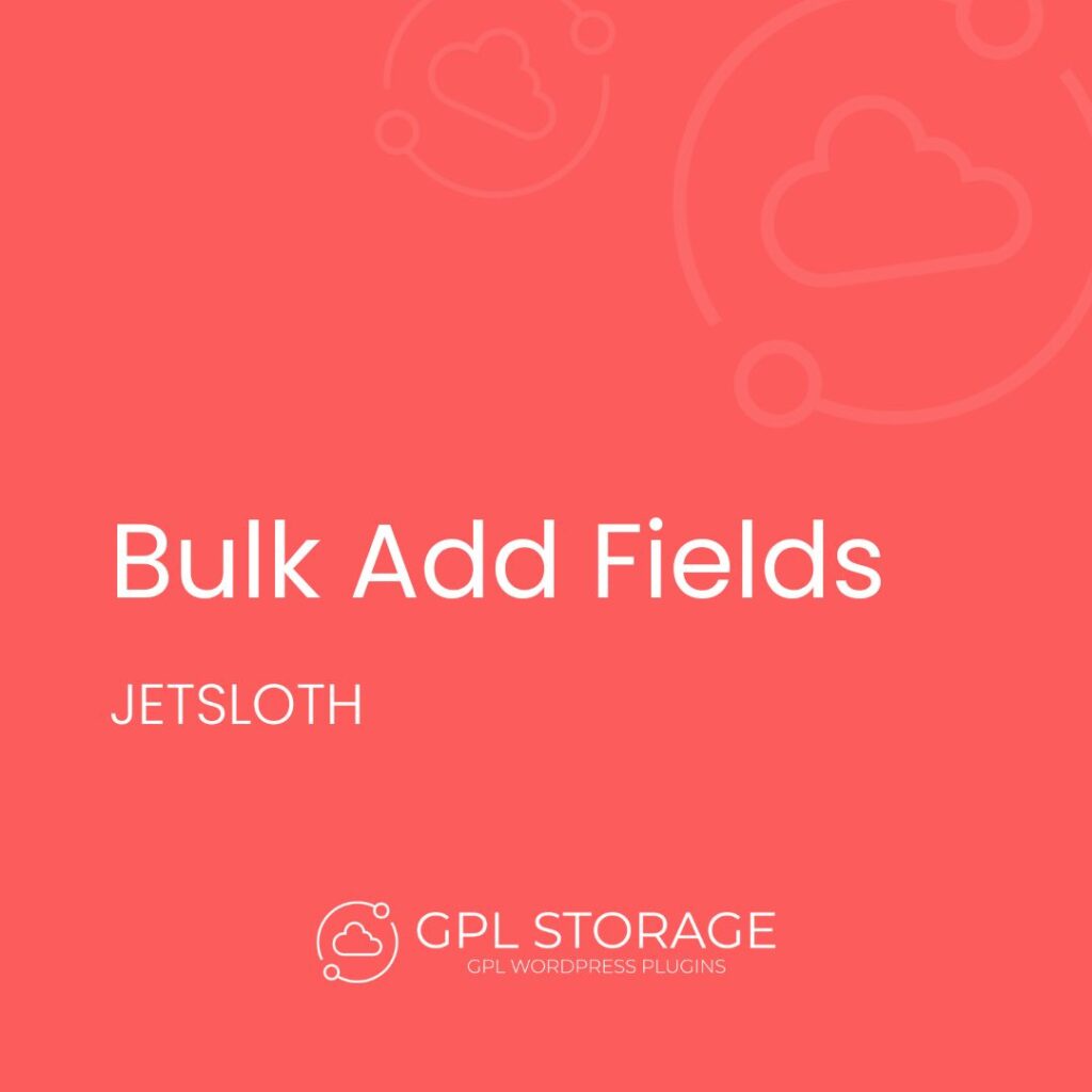 Bulk Add Fields-JETSLOTH GPL Download