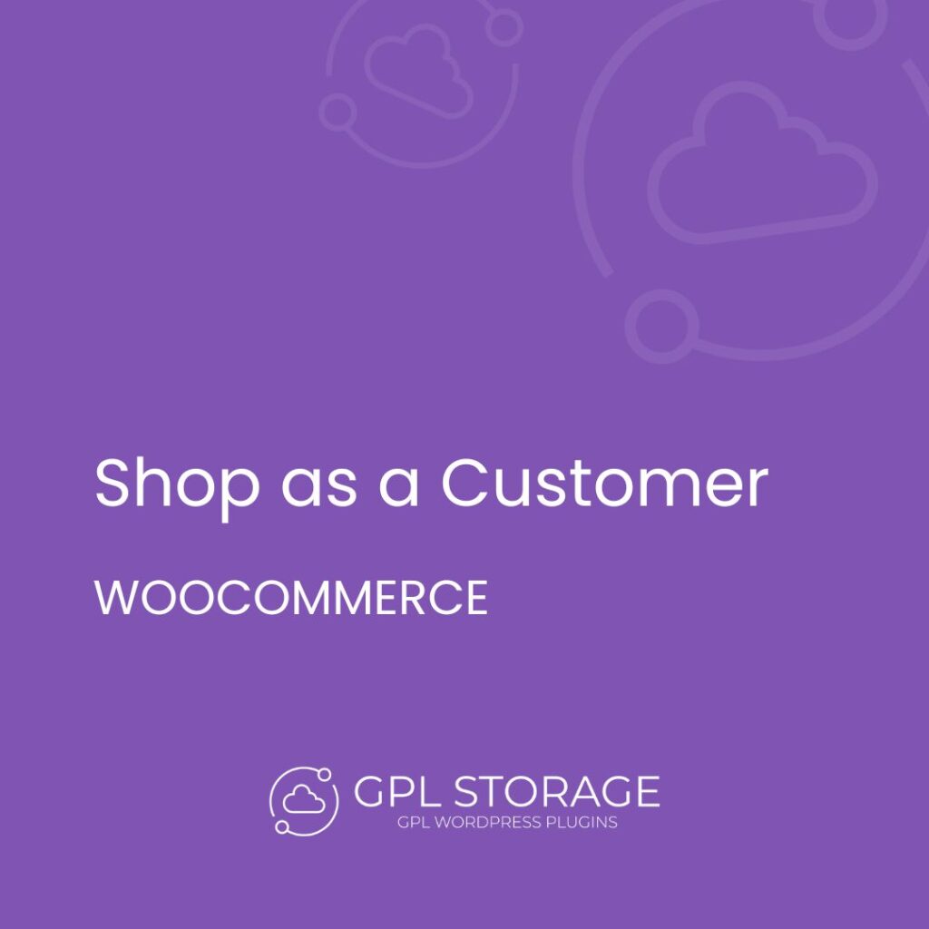 Shop As A Customer-WOOCOMMERCE GPL Download